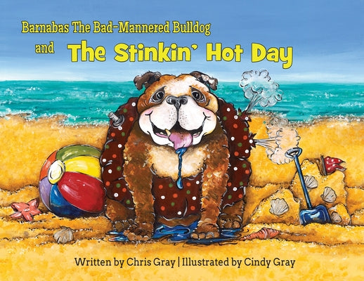 Book cover for Barnabas The Bad-Mannered Bulldog and The Stinkin' Hot Day