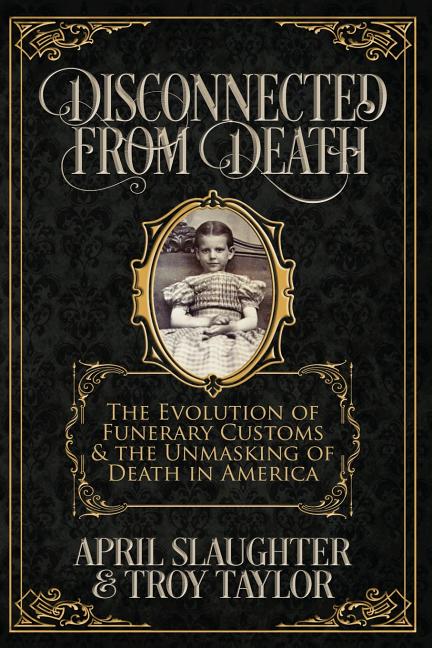 Book cover for Disconnected from Death: The Evolution of Funerary Customs and the Unmasking of Death in America