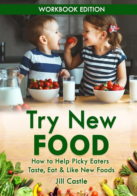 Book cover for Try New Food: How to Help Picky Eaters Taste, Eat & Like New Foods