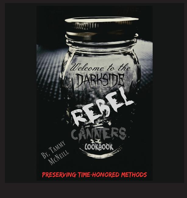Book cover for Rebel Canners Cookbook: Preserving Time Honored Methods