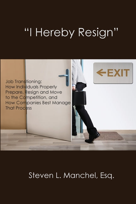 Book cover for "I Hereby Resign": Job Transitioning: How Individuals Properly Prepare, Resign and Move to the Competition, and How Companies Best Manage That Process