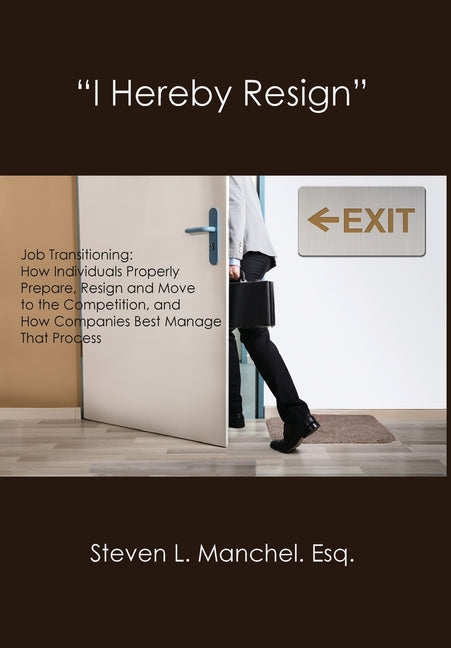 Book cover for "I Hereby Resign": Job Transitioning: How Individuals Properly Prepare, Resign and Move to the Competition, and How Companies Best Manage That Process