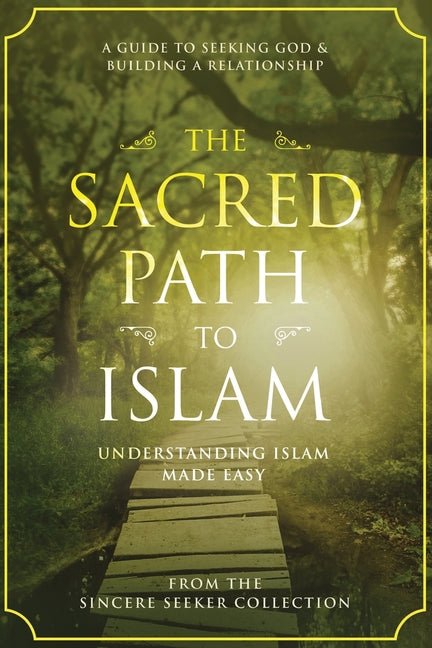 Book cover for The Sacred Path to Islam: A Guide to Seeking Allah (God) & Building a Relationship