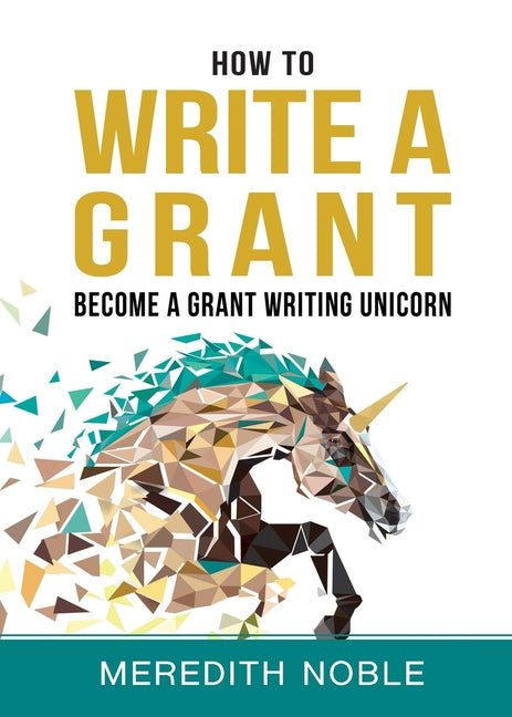 Book cover for How to Write a Grant: Become a Grant Writing Unicorn
