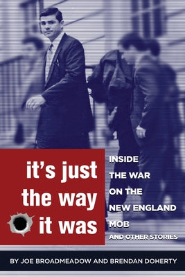 Book cover for It's Just the Way It Was: Inside the War on the New England Mob and other stories