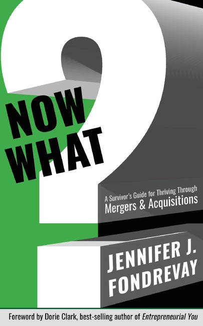 Book cover for Now What?: A Survivor's Guide for Thriving Through Mergers and Acquisitions