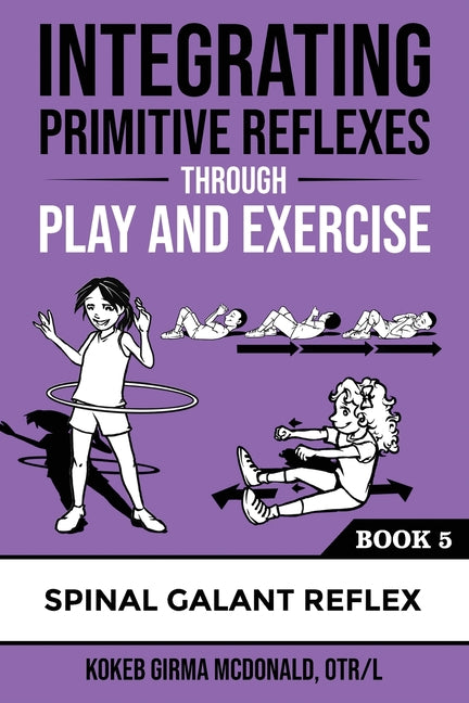 Book cover for Integrating Primitive Reflexes Through Play and Exercise: An Interactive Guide to the Spinal Galant Reflex