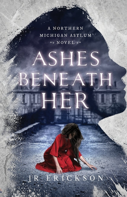 Book cover for Ashes Beneath Her: A Northern Michigan Asylum Novel