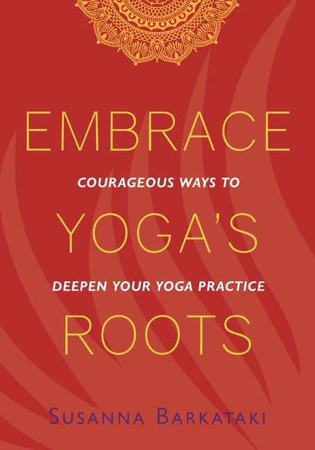 Book cover for Embrace Yoga's Roots: Courageous Ways to Deepen Your Yoga Practice