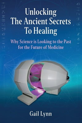 Book cover for Unlocking the Ancient Secrets to Healing: Why Science is Looking to the Past for the Future of Medicine