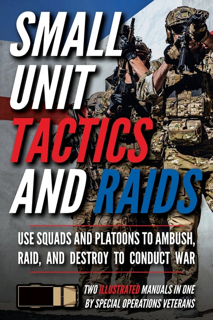 Book cover for Small Unit Tactics and Raids: Two Illustrated Manuals