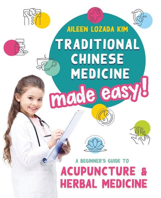 Book cover for Traditional Chinese Medicine Made Easy!: A Beginner's Guide to Acupuncture and Herbal Medicine