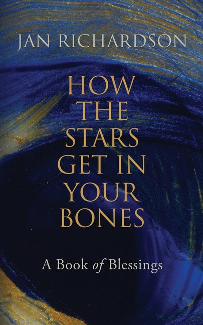 Book cover for How the Stars Get in Your Bones: A Book of Blessings