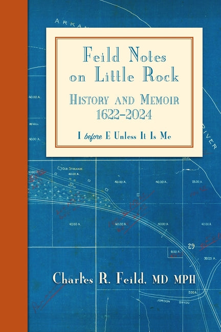 Book cover for Feild Notes on Little Rock: History and Memoir, 1622-2024