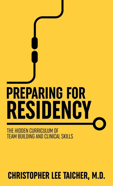 Book cover for Preparing for Residency: The Hidden Curriculum of Team Building and Clinical Skills
