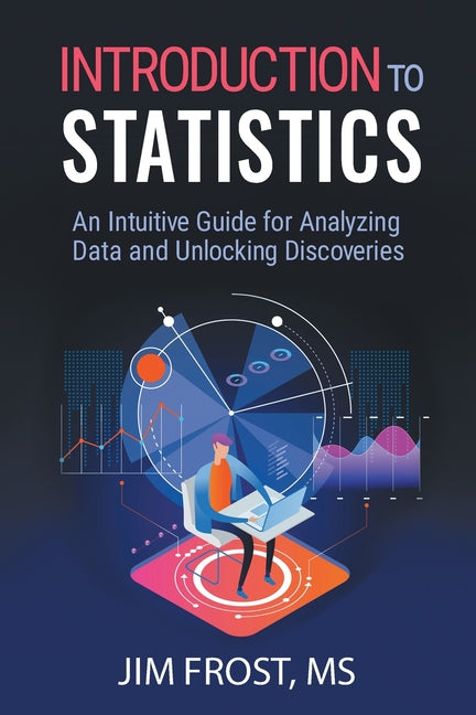 Book cover for Introduction to Statistics: An Intuitive Guide for Analyzing Data and Unlocking Discoveries