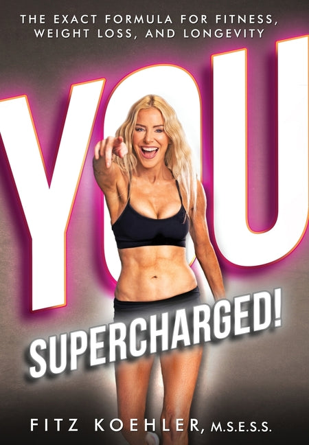 Book cover for You. Supercharged!: The Exact Formula for Fitness, Weight Loss, and Longevity