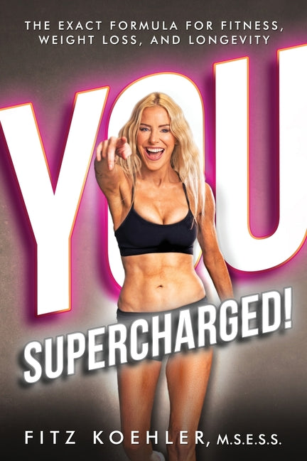 Book cover for You. Supercharged!: The Exact Formula for Fitness, Weight Loss, and Longevity