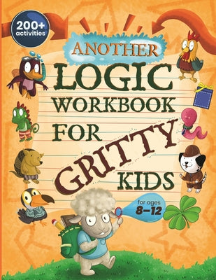 Book cover for Another Logic Workbook for Gritty Kids: Spatial Reasoning, Math Puzzles, Word Games, Logic Problems, Focus Activities, Two-Player Games. (Develop Prob