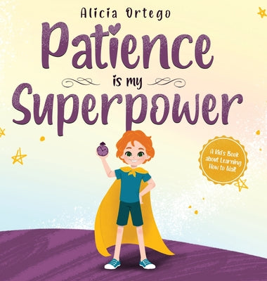 Book cover for Patience is my Superpower: A Kid's Book about Learning How to Wait