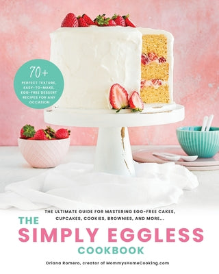 Book cover for The Simply Eggless Cookbook: The Ultimate Guide for Mastering Egg-Free Cakes, Cupcakes, Cookies, Brownies, and More