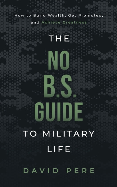 Book cover for The No B.S. Guide to Military Life: How to build wealth, get promoted, and achieve greatness