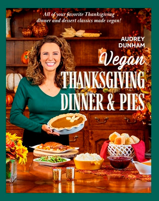 Book cover for Vegan Thanksgiving Dinner and Pies: All of Your Thanksgiving Dinner and Dessert Classics Made Vegan!