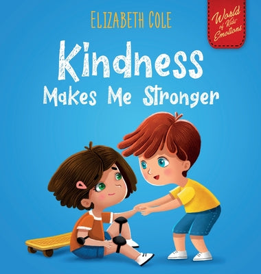 Book cover for Kindness Makes Me Stronger: Children's Book about Magic of Kindness, Empathy and Respect (World of Kids Emotions)
