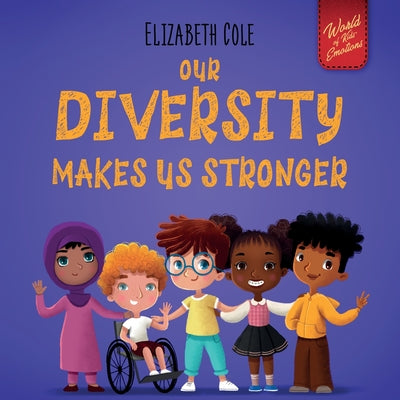 Book cover for Our Diversity Makes Us Stronger: Social Emotional Book for Kids about Diversity and Kindness (Children's Book for Boys and Girls)