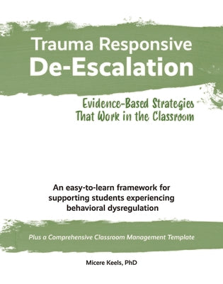 Book cover for Trauma Responsive De-Escalation: Evidence-Based Strategies That Work in the Classroom