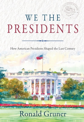 Book cover for We the Presidents: How American Presidents Shaped the Last Century
