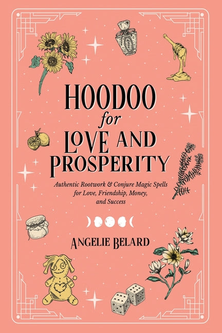 Book cover for Hoodoo for Love and Prosperity: Authentic Rootwork & Conjure Magic Spells for Love, Friendship, Money, and Success