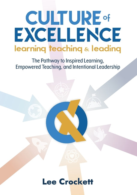 Book cover for Culture of Excellence: Culture of Excellence: The Pathway to Inspired Learning, Empowered Teaching and Intentional Leadership