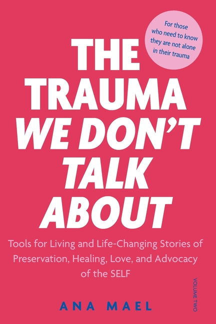 Book cover for Trauma We Don't Talk about: Tools for Living and Life-Changing Stories of Preservation, Healing, Love and Advocacy of the SELF, Volume 2