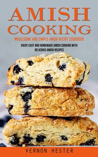 Book cover for Amish Cooking: Wholesome and Simple Amish Recipe Cookbook (Enjoy Easy and Homemade Amish Cooking With Delicious Amish Recipes)