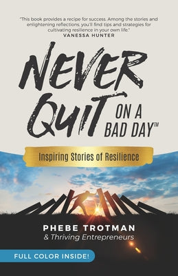 Book cover for Never Quit on a Bad Day: Inspiring Stories of Resilience - Thriving Entrepreneurs (Color Version)