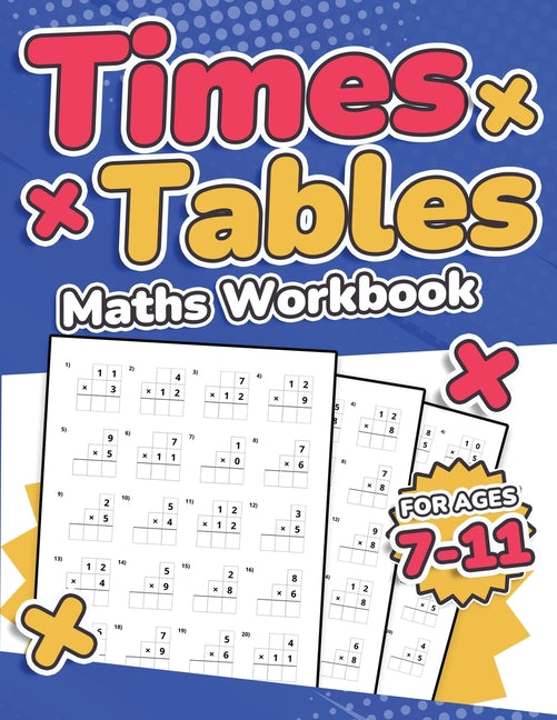 Book cover for Times Tables Maths Workbook Kids Ages 7-11 Multiplication Activity Book 100 Times Maths Test Drills Grade 2, 3, 4, 5, and 6 Year 2, 3, 4, 5, 6 KS2 Lar