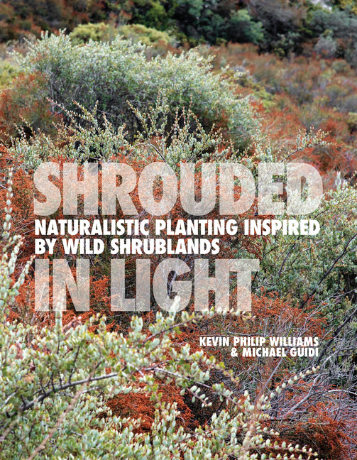 Book cover for Shrouded in Light: Naturalistic Planting Inspired by Wild Shrublands