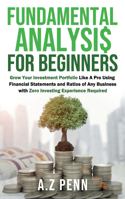 Book cover for Fundamental Analysis for Beginners: Grow Your Investment Portfolio Like A Pro Using Financial Statements and Ratios of Any Business with Zero Investin