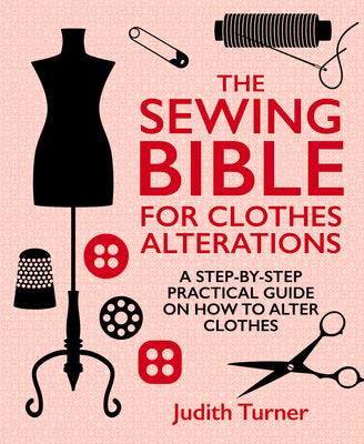 Book cover for The Sewing Bible for Clothes Alterations: A Step-By-Step Practical Guide on How to Alter Clothes