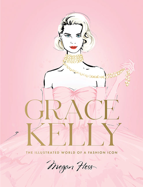 Book cover for Grace Kelly: The Illustrated World of a Fashion Icon