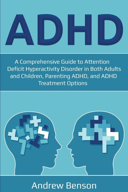 Book cover for ADHD: A Comprehensive Guide to Attention Deficit Hyperactivity Disorder in Both Adults and Children, Parenting ADHD, and ADHD Treatment Options