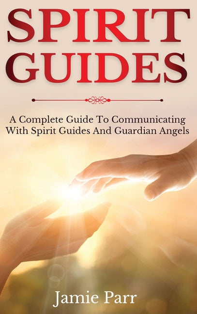 Book cover for Spirit Guides: A Complete Guide to Communicating with Spirit Guides and Guardian Angels
