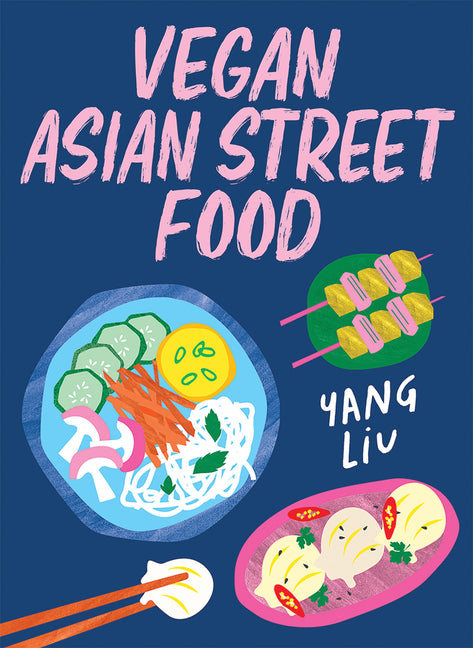 Book cover for Vegan Asian Street Food: Over 80 Plant-Based Recipes for Every Occasion