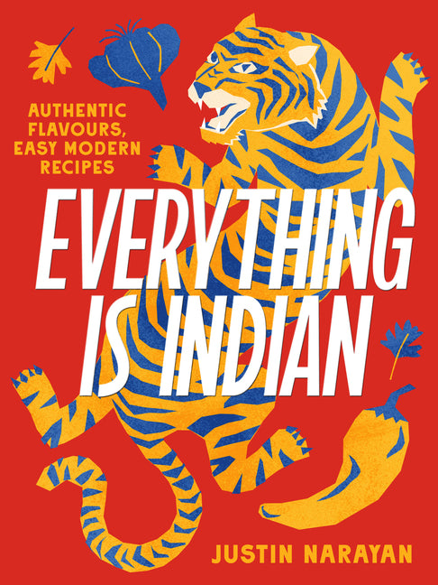 Book cover for Everything Is Indian: Authentic Flavours, Easy Modern Recipes