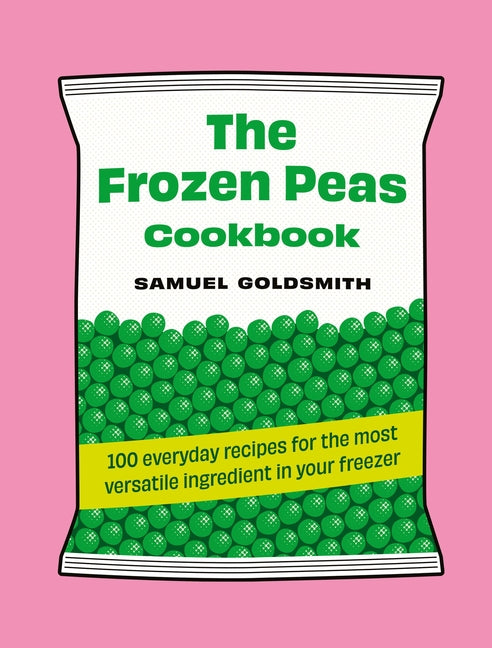 Book cover for Frozen Peas Cookbook: 100 Everyday Recipes for the Most Versatile Ingredient in Your Freezer