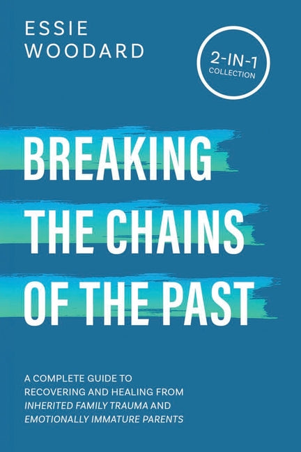 Book cover for Breaking the Chains of the Past: A Complete Guide to Recovering and Healing from Inherited Family Trauma and Emotionally Immature Parents (2-in-1 Coll