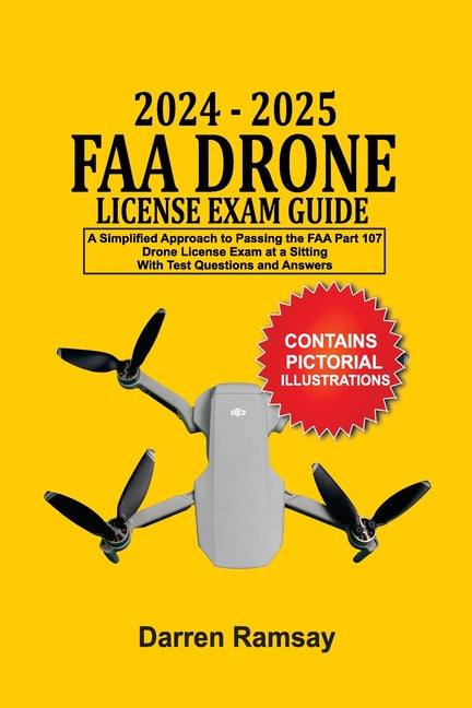 Book cover for 2024 - 2025 FAA Drone License Exam Guide: A Simplified Approach to Passing the FAA Part 107 Drone License Exam at a sitting With Test Questions and An