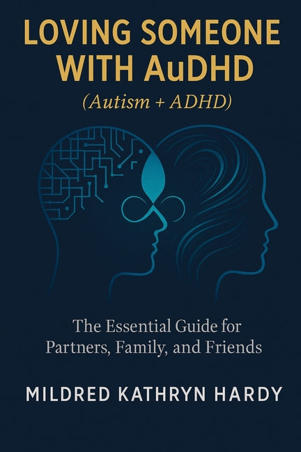 Book cover for Loving Someone with AuDHD (Autism + ADHD): The Essential Guide for Partners, Family, and Friends Supporting Autism-ADHD