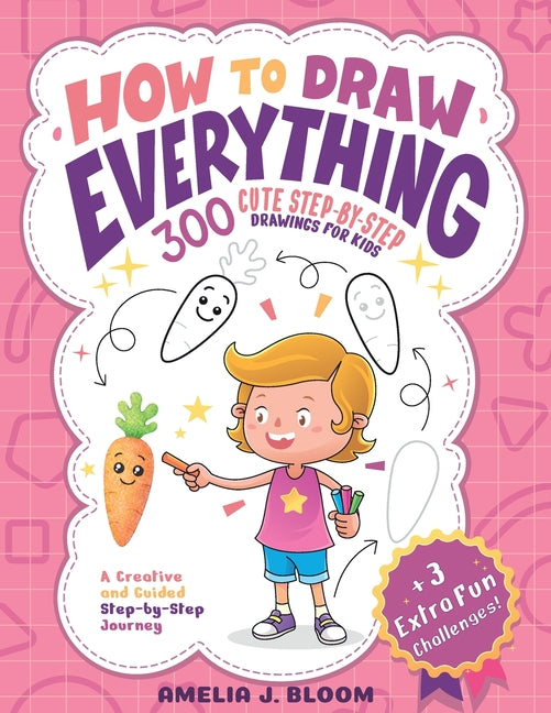 Book cover for How To Draw Everything: 300 Cute Step-By-Step Drawings For Kids